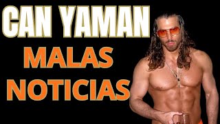 MALAS NOTICIAS DE CAN YAMAN [upl. by Enelyahs]