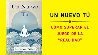 Un Nuevo Tú Cómo Superar El Juego De La “realidad” Audiolibro [upl. by Disharoon620]