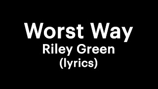 Riley Green  Worst Way lyrics [upl. by Haraf799]