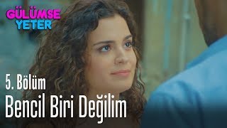 Bencil biri değilim  Gülümse Yeter 5 Bölüm [upl. by Cristian]