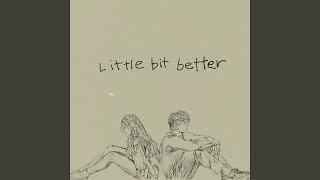 Little Bit Better [upl. by Ahsinad]