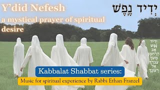 Kabbalat Shabbat Chanting Series – Yedid Nefesh A Mystical Prayer of Desire by Rabbi Ethan Franzel [upl. by Laemaj]