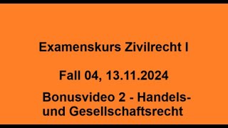 Examenskurs Zivilrecht I Fall 04 13 11 2024 Bonusvideo 2 Handels und Gesellschaftsrecht [upl. by Yliak]