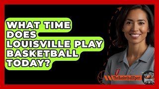 What Time Does Louisville Play Basketball Today  TheSportXpertcom [upl. by Bronson]