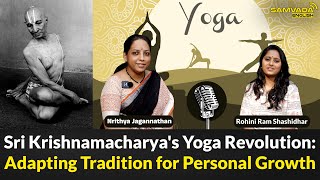 Sri Krishnamacharyas Yoga Revolution Adapting Tradition for Personal Growth  Nrithya Jagannathan [upl. by Yeniar]