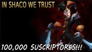 IN SHACO WE TRUST  Especial  100000 Suscriptores USELESS D [upl. by Tristis]