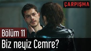 Çarpışma 11 Bölüm  Biz Neyiz Cemre [upl. by Baxie]