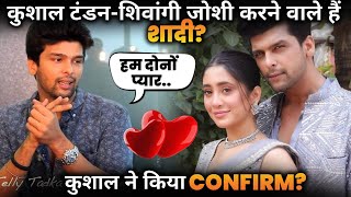 Kushal Tondon Shivangi Joshi going to marry Kushal gave hint [upl. by Konrad]