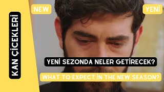 Kan Çiçekleri Yeni Sezonda Neler Getirecek What to Expect in the New Season [upl. by Airdnua]