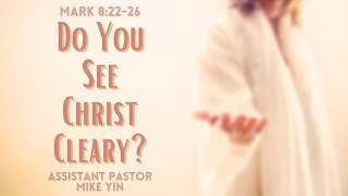 20241020【English Service】【Do You See Christ Clearly】【Mark 82226】 [upl. by Adehsar]