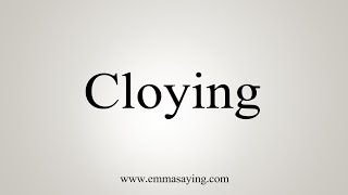 How To Say Cloying [upl. by Jenne565]