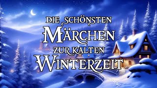 Die schönsten Märchen zur kalten Winterzeit zum Träumen und Einschlafen ❄⛄❄  Hörbuch [upl. by Eisenstark951]