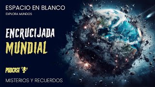 Encrucijada mundial  Espacio en Blanco podcast [upl. by Ainevuol]