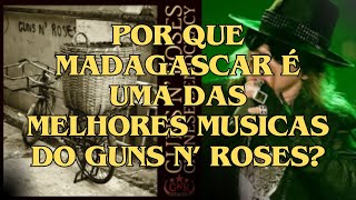 Porque MADAGASCAR é uma das melhores músicas do GUNS N ROSES [upl. by Aramaj521]