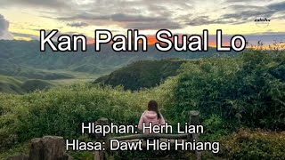 Dawt Hlei Hniang  Kan Palh Sual Lo Hlabia [upl. by Ulrikaumeko]