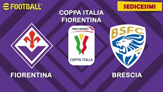 EFOOTBALL  Coppa Italia Sedicesimi di Finale  FIORENTINA vs BRESCIA [upl. by Aicirt371]