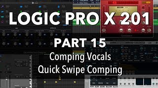 LOGIC PRO X 201  15 Comping Vocals Quick Swipe Comping [upl. by Ennaylloh200]