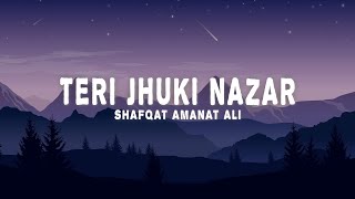 Shafqat Amanat Ali  Teri Jhuki Nazar Lyrics [upl. by Cattier860]