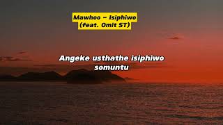 Mawhoo  Isiphiwo Lyrics feat Omit ST [upl. by Zednanreh159]