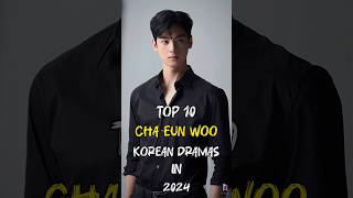 Top 10 Cha Eun Woo Korean Dramas In 2024 top10 fyp chaeunwoo kdrama viral shorts [upl. by Amian]