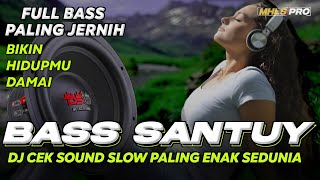 BASS SANTUY  DJ CEK SOUND FULL BASS JERNIH PALING ENAK SEDUNIA BIKIN HIDUP DAMAI MHLS PRO [upl. by Shanie]