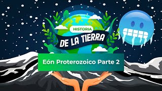 HISTORIA DE LA TIERRA 5  Eón Proterozoico Parte 2 [upl. by Yenaffit852]