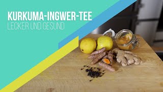 Kurkuma Ingwer Tee Rezept [upl. by Erdnaxela]