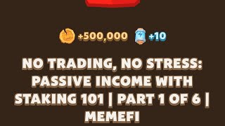 NO TRADING NO STRESS PASSIVE INCOME WITH STAKING 101  PART 1 OF 6  MEMEFI  MEMEFI VIDEO CODE [upl. by Nnoj]