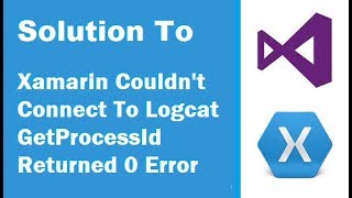 SOLVED Xamarin Couldnt Connect To Logcat GetProcessId Returned 0 Error [upl. by Orsola]