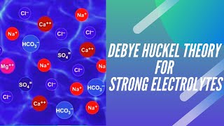 Debye Huckel Theory of Strong Electrolytes II Electrochemistry II Physical Chemistry [upl. by Standice]