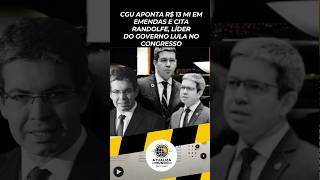 CGU aponta R 13 mi em emendas e cita Randolfe líderdo governo Lula no Congresso randolfrodrigues [upl. by Geof]