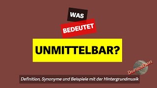 Was bedeutet quotunmittelbarquot  Definition Synonyme amp Beispiele  Deutsch lernen B2 C1 C2 [upl. by Hameerak]