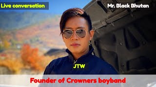 Founder of Crowners Boyband  Jigme Tandin Wangchuk live with MrBlack [upl. by Althea]