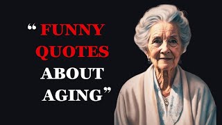 Funny Quotes About Aging and Getting Older  Hilarious Aging Quotes  Fabulous Quotes [upl. by Dryfoos466]