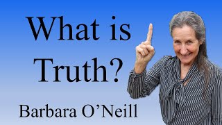 What Is Truth  Barbara ONeill [upl. by Danita516]