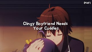 Clingy Boyfriend Needs Your Cuddles M4F Kisses Cuddles Rambles ASMR RP [upl. by Enoch]