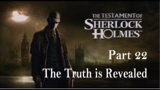 The Testament of Sherlock Holmes  Walkthrough Part 22  The Truth is Revealed [upl. by Eelanaj]