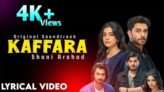 KAFFARA DRAMA FULL OST LYRICS SHANI ARSHAD Top Drama Ost [upl. by Notnert227]