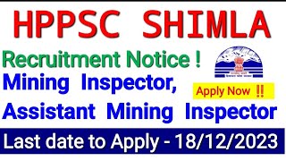 HPPSC SHIMLA RECRUITMENT 2023  Mining Inspector Assistant Mining Inspector  Apply before  18 Dec [upl. by Sina]