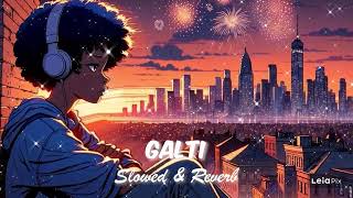 Galti  Vishal Mishra Slowed amp Reverb lofi song  Aayush Sharma Yukti Thareja  Kaushal K [upl. by Garlanda]