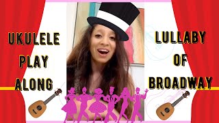 Lullaby of Broadway Ukulele Cover Play Along from 42 St Musical [upl. by Selie]