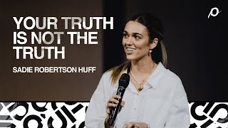 Your Truth is Not the Truth  Sadie Robertson Huff [upl. by Anotal]