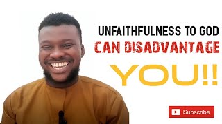 Your unfaithfulness to God can disadvantage you [upl. by Akilam129]