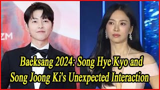 Baeksang 2024 Song Hye Kyo and Song Joong Kis Unexpected Interaction [upl. by Atiuqal]