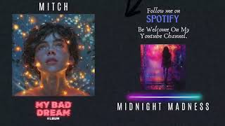 MITCH  Midnight Madness My Bad Dream  Album [upl. by Bum]