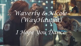 Waverly amp Nicole WayHaught  I Hope You Dance [upl. by Mcloughlin]