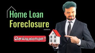 Home Loan Foreclosure details in tamilHousing Loan prepaymentவீட்டு லோன்Tamizhan Karthick [upl. by Eiggep]