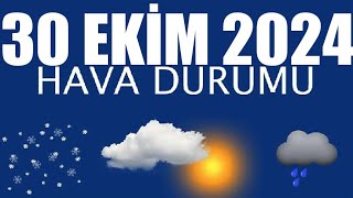 30 Ekim 2024 Hava Durumu Tüm İllerin Hava Durumu [upl. by Francie876]