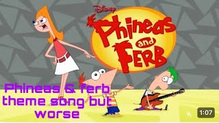 Phineas amp ferb theme song but worse [upl. by Pinter126]