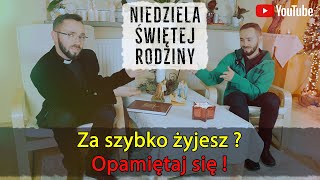 Za szybko żyjesz  Opamiętaj się   NIEDZIELA ŚWIĘTEJ RODZINY [upl. by Moreen]